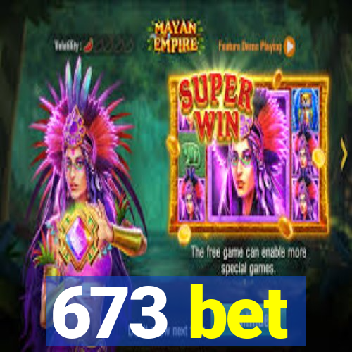 673 bet